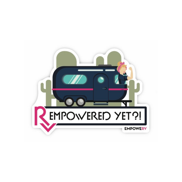 RV Empowered Yet?! Vinyl Sticker